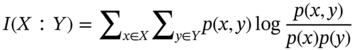 upper I left-parenthesis upper X colon upper Y right-parenthesis equals sigma-summation Subscript x element-of upper X Baseline sigma-summation Subscript y element-of upper Y Baseline p left-parenthesis x comma y right-parenthesis log StartFraction p left-parenthesis x comma y right-parenthesis Over p left-parenthesis x right-parenthesis p left-parenthesis y right-parenthesis EndFraction