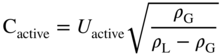 normal upper C Subscript active Baseline equals upper U Subscript active Baseline StartRoot StartFraction rho Subscript normal upper G Baseline Over rho Subscript normal upper L Baseline minus rho Subscript normal upper G Baseline EndFraction EndRoot
