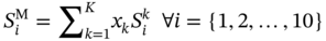 upper S Subscript i Superscript normal upper M Baseline equals sigma-summation Subscript k equals 1 Superscript upper K Baseline x Subscript k Baseline upper S Subscript i Superscript k Baseline for-all i equals StartSet 1 comma 2 comma ellipsis comma 10 EndSet