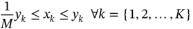 StartLayout 1st Row 1st Column Blank 2nd Column StartFraction 1 Over upper M EndFraction y Subscript k Baseline less-than-or-equal-to x Subscript k Baseline less-than-or-equal-to y Subscript k Baseline for-all k equals StartSet 1 comma 2 comma ellipsis comma upper K EndSet EndLayout