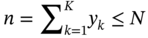 StartLayout 1st Row 1st Column Blank 2nd Column n equals sigma-summation Subscript k equals 1 Superscript upper K Baseline y Subscript k Baseline less-than-or-equal-to upper N EndLayout