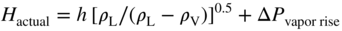 upper H Subscript actual Baseline equals h left-bracket rho Subscript normal upper L Baseline slash left-parenthesis rho Subscript normal upper L Baseline minus rho Subscript normal upper V Baseline right-parenthesis right-bracket Superscript 0.5 Baseline plus normal upper Delta upper P Subscript vapor rise
