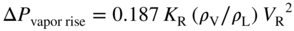 normal upper Delta upper P Subscript vapor rise Baseline equals 0.187 upper K Subscript normal upper R Baseline left-parenthesis rho Subscript normal upper V Baseline slash rho Subscript normal upper L Baseline right-parenthesis upper V Subscript normal upper R Baseline Superscript 2