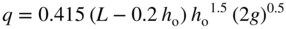 q equals 0.415 left-parenthesis upper L minus 0.2 h Subscript normal o Baseline right-parenthesis h Subscript normal o Baseline Superscript 1.5 Baseline left-parenthesis 2 g right-parenthesis Superscript 0.5