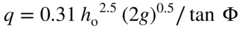 q equals 0.31 h Subscript normal o Baseline Superscript 2.5 Baseline left-parenthesis 2 g right-parenthesis Superscript 0.5 Baseline slash tangent normal upper Phi