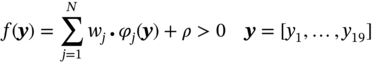 f left-parenthesis bold-italic y right-parenthesis equals sigma-summation Underscript j equals 1 Overscript upper N Endscripts w Subscript j Baseline bullet phi Subscript j Baseline left-parenthesis bold-italic y right-parenthesis plus rho greater-than 0 bold-italic y bold equals left-bracket y 1 comma ellipsis comma y 19 right-bracket