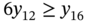 6 y 12 greater-than-or-equal-to y 16