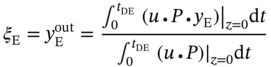 xi Subscript normal upper E Baseline equals y Subscript normal upper E Superscript out Baseline equals StartFraction integral Subscript 0 Superscript t Subscript upper D upper E Baseline Baseline left-parenthesis u bullet upper P bullet y Subscript normal upper E Baseline right-parenthesis vertical-bar Subscript z equals 0 Baseline normal d t Over integral Subscript 0 Superscript t Subscript upper D upper E Baseline Baseline left-parenthesis u bullet upper P right-parenthesis vertical-bar Subscript z equals 0 Baseline normal d t EndFraction