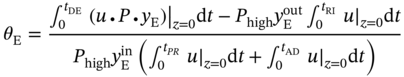 theta Subscript normal upper E Baseline equals StartFraction integral Subscript 0 Superscript t Subscript upper D upper E Baseline Baseline left-parenthesis u bullet upper P bullet y Subscript normal upper E Baseline right-parenthesis vertical-bar Subscript z equals 0 Baseline normal d t minus upper P Subscript high Baseline y Subscript normal upper E Superscript out Baseline integral Subscript 0 Superscript t Subscript upper R upper I Baseline Baseline u vertical-bar Subscript z equals 0 Baseline normal d t Over upper P Subscript high Baseline y Subscript normal upper E Superscript in Baseline left-parenthesis integral Subscript 0 Superscript t Subscript upper P upper R Baseline Baseline u vertical-bar Subscript z equals 0 Baseline normal d t plus integral Subscript 0 Superscript t Subscript upper A upper D Baseline Baseline u vertical-bar Subscript z equals 0 Baseline normal d t right-parenthesis EndFraction