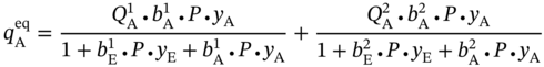 q Subscript normal upper A Superscript e q Baseline equals StartFraction upper Q Subscript normal upper A Superscript 1 Baseline bullet b Subscript normal upper A Superscript 1 Baseline bullet upper P bullet y Subscript normal upper A Baseline Over 1 plus b Subscript normal upper E Superscript 1 Baseline bullet upper P bullet y Subscript normal upper E Baseline plus b Subscript normal upper A Superscript 1 Baseline bullet upper P bullet y Subscript normal upper A Baseline EndFraction plus StartFraction upper Q Subscript normal upper A Superscript 2 Baseline bullet b Subscript normal upper A Superscript 2 Baseline bullet upper P bullet y Subscript normal upper A Baseline Over 1 plus b Subscript normal upper E Superscript 2 Baseline bullet upper P bullet y Subscript normal upper E Baseline plus b Subscript normal upper A Superscript 2 Baseline bullet upper P bullet y Subscript normal upper A Baseline EndFraction