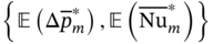 StartSet double-struck upper E left-parenthesis normal upper Delta p overbar Subscript m Superscript asterisk Baseline right-parenthesis comma double-struck upper E left-parenthesis ModifyingAbove upper N u With bar Subscript m Superscript asterisk Baseline right-parenthesis EndSet