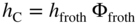 h Subscript normal upper C Baseline equals h Subscript froth Baseline normal upper Phi Subscript froth