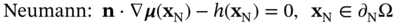 Neumann colon bold n dot nabla bold-italic mu left-parenthesis bold x Subscript normal upper N Baseline right-parenthesis minus h left-parenthesis bold x Subscript normal upper N Baseline right-parenthesis equals 0 comma bold x Subscript normal upper N Baseline element-of partial-differential Subscript normal upper N Baseline normal upper Omega