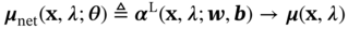 bold-italic mu Subscript n e t Baseline left-parenthesis bold x comma bold-italic lamda semicolon bold-italic theta right-parenthesis delta-equals bold-italic alpha Superscript normal upper L Baseline left-parenthesis bold x comma bold-italic lamda semicolon bold-italic w comma bold-italic b right-parenthesis right-arrow bold-italic mu left-parenthesis bold x comma bold-italic lamda right-parenthesis