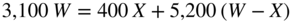 3,100 upper W equals 400 upper X plus 5,200 left-parenthesis upper W minus upper X right-parenthesis