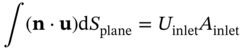 integral left-parenthesis bold n dot bold u right-parenthesis normal d upper S Subscript plane Baseline equals upper U Subscript inlet Baseline upper A Subscript inlet