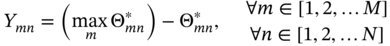 upper Y Subscript italic m n Baseline equals left-parenthesis max Underscript m Endscripts normal upper Theta Subscript italic m n Superscript asterisk Baseline right-parenthesis minus normal upper Theta Subscript italic m n Superscript asterisk Baseline comma StartLayout 1st Row for-all m element-of left-bracket 1 comma 2 comma ellipsis upper M right-bracket 2nd Row for-all n element-of left-bracket 1 comma 2 comma ellipsis upper N right-bracket EndLayout