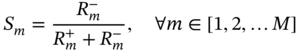 upper S Subscript m Baseline equals StartFraction upper R Subscript m Superscript minus Baseline Over upper R Subscript m Superscript plus Baseline plus upper R Subscript m Superscript minus Baseline EndFraction comma for-all m element-of left-bracket 1 comma 2 comma ellipsis upper M right-bracket