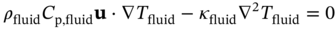 rho Subscript fluid Baseline upper C Subscript normal p comma fluid Baseline bold u dot nabla upper T Subscript fluid Baseline minus kappa Subscript fluid Baseline nabla squared upper T Subscript fluid Baseline equals 0