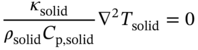 StartFraction kappa Subscript solid Baseline Over rho Subscript solid Baseline upper C Subscript normal p comma solid Baseline EndFraction nabla squared upper T Subscript solid Baseline equals 0