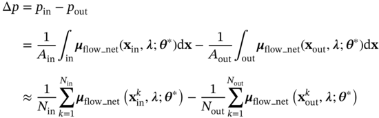 StartLayout 1st Row 1st Column normal upper Delta p 2nd Column equals p Subscript in Baseline minus p Subscript out Baseline 2nd Row 1st Column Blank 2nd Column equals StartFraction 1 Over upper A Subscript in Baseline EndFraction integral Underscript in Endscripts bold-italic mu Subscript flow bar n e t Baseline left-parenthesis bold x Subscript in Baseline comma bold-italic lamda semicolon bold-italic theta Superscript asterisk Baseline right-parenthesis normal d bold x minus StartFraction 1 Over upper A Subscript out Baseline EndFraction integral Underscript out Endscripts bold-italic mu Subscript flow bar n e t Baseline left-parenthesis bold x Subscript out Baseline comma bold-italic lamda semicolon bold-italic theta Superscript asterisk Baseline right-parenthesis normal d bold x 3rd Row 1st Column Blank 2nd Column almost-equals StartFraction 1 Over upper N Subscript in Baseline EndFraction sigma-summation Underscript k equals 1 Overscript upper N Subscript in Baseline Endscripts bold-italic mu Subscript flow bar n e t Baseline left-parenthesis bold x Subscript in Superscript k Baseline comma bold-italic lamda semicolon bold-italic theta Superscript asterisk Baseline right-parenthesis minus StartFraction 1 Over upper N Subscript out Baseline EndFraction sigma-summation Underscript k equals 1 Overscript upper N Subscript out Baseline Endscripts bold-italic mu Subscript flow bar n e t Baseline left-parenthesis bold x Subscript out Superscript k Baseline comma bold-italic lamda semicolon bold-italic theta Superscript asterisk Baseline right-parenthesis EndLayout