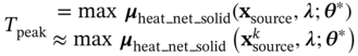 upper T Subscript peak Baseline StartLayout 1st Row equals max bold-italic mu Subscript heat bar n e t bar solid Baseline left-parenthesis bold x Subscript source Baseline comma bold-italic lamda semicolon bold-italic theta Superscript asterisk Baseline right-parenthesis 2nd Row almost-equals max bold-italic mu Subscript heat bar n e t bar solid Baseline left-parenthesis bold x Subscript source Superscript k Baseline comma bold-italic lamda semicolon bold-italic theta Superscript asterisk Baseline right-parenthesis EndLayout
