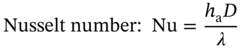 Nusselt number colon upper N u equals StartFraction h Subscript normal a Baseline upper D Over lamda EndFraction