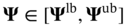 bold upper Psi element-of left-bracket bold upper Psi Superscript l b Baseline comma bold upper Psi Superscript u b Baseline right-bracket