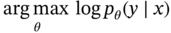 arg max Underscript theta Endscripts log p Subscript theta Baseline left-parenthesis y bar x right-parenthesis