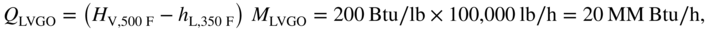 upper Q Subscript LVGO Baseline equals left-parenthesis upper H Subscript normal upper V comma 500 normal upper F Baseline minus h Subscript normal upper L comma 350 normal upper F Baseline right-parenthesis upper M Subscript LVGO Baseline equals 200 upper B t u slash l b times 100,000 l b slash normal h equals 20 upper M upper M upper B t u slash normal h comma