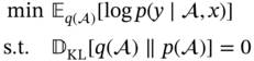 StartLayout 1st Row 1st Column Blank 2nd Column min double-struck upper E Subscript q left-parenthesis right-parenthesis Baseline left-bracket log p left-parenthesis y bar comma x right-parenthesis right-bracket 2nd Row 1st Column Blank 2nd Column normal s period normal t period double-struck upper D Subscript upper K upper L Baseline left-bracket q left-parenthesis right-parenthesis parallel-to p left-parenthesis right-parenthesis right-bracket equals 0 EndLayout