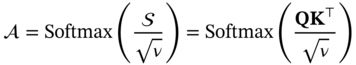 equals Softmax left-parenthesis StartFraction script upper S Over StartRoot nu EndRoot EndFraction right-parenthesis equals Softmax left-parenthesis StartFraction bold upper Q upper K Superscript down-tack Baseline Over StartRoot nu EndRoot EndFraction right-parenthesis