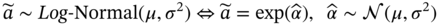 a overTilde tilde upper L o g hyphen Normal left-parenthesis mu comma sigma squared right-parenthesis left right double arrow a overTilde equals exp left-parenthesis ModifyingAbove alpha With Ì‚ right-parenthesis comma ModifyingAbove alpha With Ì‚ tilde left-parenthesis mu comma sigma squared right-parenthesis