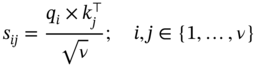s Subscript italic i j Baseline equals StartFraction q Subscript i Baseline times k Subscript j Superscript down-tack Baseline Over StartRoot nu EndRoot EndFraction semicolon i comma j element-of StartSet 1 comma ellipsis comma nu EndSet