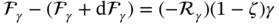script upper F Subscript gamma Baseline minus left-parenthesis script upper F Subscript gamma Baseline plus normal d script upper F Subscript gamma Baseline right-parenthesis equals left-parenthesis minus script upper R Subscript gamma Baseline right-parenthesis left-parenthesis 1 minus zeta right-parenthesis gamma