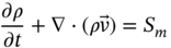 StartFraction partial-differential rho Over partial-differential t EndFraction plus nabla dot left-parenthesis rho ModifyingAbove v With right-arrow right-parenthesis equals upper S Subscript m