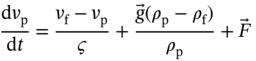 StartLayout 1st Row 1st Column StartFraction normal d v Subscript normal p Baseline Over normal d t EndFraction 2nd Column equals 3rd Column StartFraction v Subscript normal f Baseline minus v Subscript normal p Baseline Over final sigma EndFraction plus StartFraction ModifyingAbove g With right-arrow left-parenthesis rho Subscript normal p Baseline minus rho Subscript normal f Baseline right-parenthesis Over rho Subscript normal p Baseline EndFraction plus ModifyingAbove upper F With right-arrow EndLayout