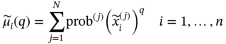 ModifyingAbove mu With tilde Subscript i Baseline left-parenthesis q right-parenthesis equals sigma-summation Underscript j equals 1 Overscript upper N Endscripts prob Superscript left-parenthesis j right-parenthesis Baseline left-parenthesis x overTilde Subscript i Superscript left-parenthesis j right-parenthesis Baseline right-parenthesis Superscript q Baseline i equals 1 comma ellipsis comma n