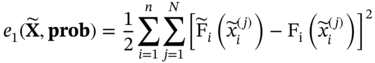 e 1 left-parenthesis bold upper X overTilde comma bold prob right-parenthesis equals one half sigma-summation Underscript i equals 1 Overscript n Endscripts sigma-summation Underscript j equals 1 Overscript upper N Endscripts left-bracket ModifyingAbove normal upper F With tilde Subscript i Baseline left-parenthesis x overTilde Subscript i Superscript left-parenthesis j right-parenthesis Baseline right-parenthesis minus normal upper F Subscript normal i Baseline left-parenthesis x overTilde Subscript i Superscript left-parenthesis j right-parenthesis Baseline right-parenthesis right-bracket squared