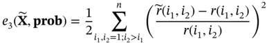 e 3 left-parenthesis bold upper X overTilde comma bold prob right-parenthesis equals one half sigma-summation Underscript i 1 comma i 2 equals 1 semicolon i 2 greater-than i 1 Overscript n Endscripts left-parenthesis StartFraction ModifyingAbove r With tilde left-parenthesis i 1 comma i 2 right-parenthesis minus r left-parenthesis i 1 comma i 2 right-parenthesis Over r left-parenthesis i 1 comma i 2 right-parenthesis EndFraction right-parenthesis squared