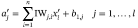 a prime Subscript j Baseline equals sigma-summation Underscript i equals 1 Overscript n Endscripts upper I upper W Subscript j comma i Baseline x Subscript i Superscript prime Baseline plus b Subscript 1 comma j Baseline j equals 1 comma ellipsis comma l
