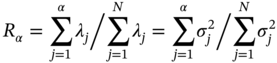 upper R Subscript alpha Baseline equals sigma-summation Underscript j equals 1 Overscript alpha Endscripts lamda Subscript j Baseline slash sigma-summation Underscript j equals 1 Overscript upper N Endscripts lamda Subscript j Baseline equals sigma-summation Underscript j equals 1 Overscript alpha Endscripts sigma Subscript j Superscript 2 Baseline slash sigma-summation Underscript j equals 1 Overscript upper N Endscripts sigma Subscript j Superscript 2