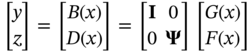 StartBinomialOrMatrix y Choose z EndBinomialOrMatrix equals StartBinomialOrMatrix upper B left-parenthesis x right-parenthesis Choose upper D left-parenthesis x right-parenthesis EndBinomialOrMatrix equals Start 2 By 2 Matrix 1st Row 1st Column bold upper I 2nd Column 0 2nd Row 1st Column 0 2nd Column bold upper Psi EndMatrix StartBinomialOrMatrix upper G left-parenthesis x right-parenthesis Choose upper F left-parenthesis x right-parenthesis EndBinomialOrMatrix