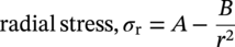 radial stress comma sigma Subscript normal r Baseline equals upper A minus StartFraction upper B Over r squared EndFraction