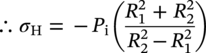 therefore sigma Subscript normal upper H Baseline equals minus upper P Subscript normal i Baseline left-parenthesis StartFraction upper R 1 squared plus upper R 2 squared Over upper R 2 squared minus upper R 1 squared EndFraction right-parenthesis
