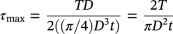 tau Subscript max Baseline equals StartFraction italic upper T upper D Over 2 left-parenthesis left-parenthesis pi slash 4 right-parenthesis upper D cubed t right-parenthesis EndFraction equals StartFraction 2 upper T Over pi upper D squared t EndFraction