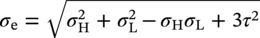 sigma Subscript normal e Baseline equals StartRoot sigma Subscript normal upper H Superscript 2 Baseline plus sigma Subscript normal upper L Superscript 2 Baseline minus sigma Subscript normal upper H Baseline sigma Subscript normal upper L Baseline plus 3 tau squared EndRoot
