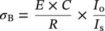 sigma Subscript normal upper B Baseline equals StartFraction upper E times upper C Over upper R EndFraction times StartFraction upper I Subscript normal o Baseline Over upper I Subscript normal s Baseline EndFraction