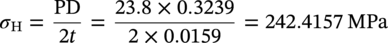sigma Subscript normal upper H Baseline equals StartFraction upper P upper D Over 2 t EndFraction equals StartFraction 23.8 times 0.3239 Over 2 times 0.0159 EndFraction equals 242.4157 upper M upper P a