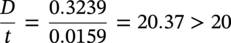 StartFraction upper D Over t EndFraction equals StartFraction 0.3239 Over 0.0159 EndFraction equals 20.37 greater-than 20